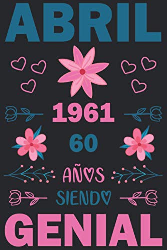 Abril 1961 60 Años Siendo Genial: Cuaderno de cumpleaños de 60 años para mujeres y hombres, Memorable Cuaderno De Notas, Regalo expresivo para un ... o Agenda o Diario 120 paginas 6 * 9 pulgadas