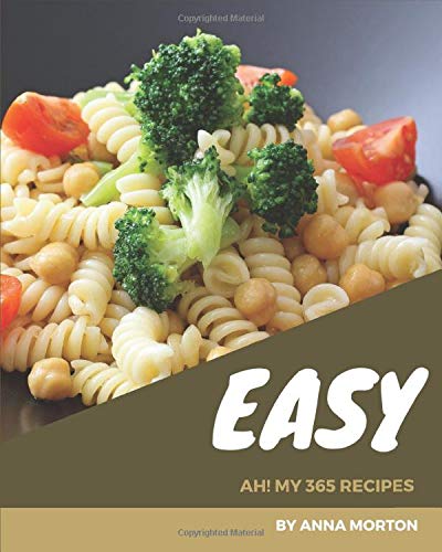 Ah! My 365 Easy Recipes: An Easy Cookbook from the Heart!