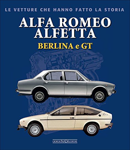 Alfa Romeo Alfetta Berlina e GT (Le vetture che hanno fatto la storia)