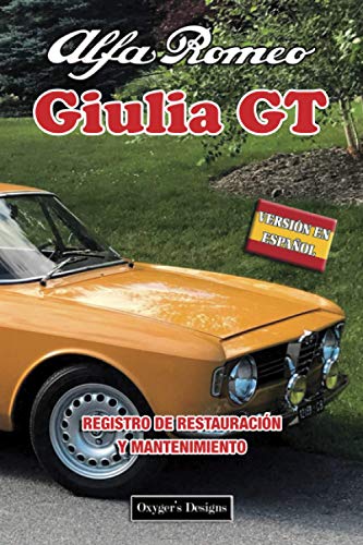 ALFA ROMEO GIULIA GT: REGISTRO DE RESTAURACIÓN Y MANTENIMIENTO (Ediciones en español)