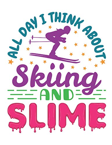All Day I Think About Skiing and Slime: Ski 2021 Weekly Planner (Jan 2021 to Dec 2021), Large Paperback Calendar Schedule Organizer, Skier Gift