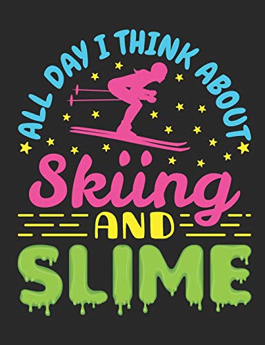 All Day I Think About Skiing and Slime: Ski Notebook, Blank Paperback Composition Book to write in, Skier Gift, 150 pages, college ruled
