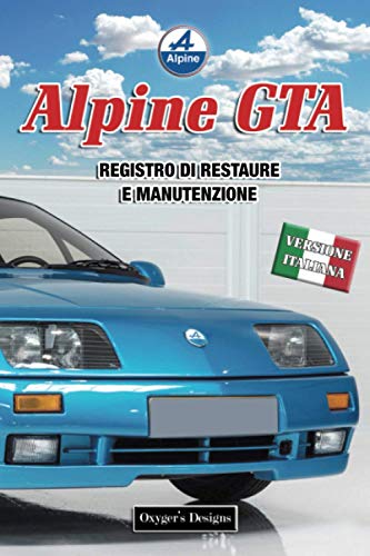 ALPINE GTA: REGISTRO DI RESTAURE E MANUTENZIONE (Edizioni italiane)