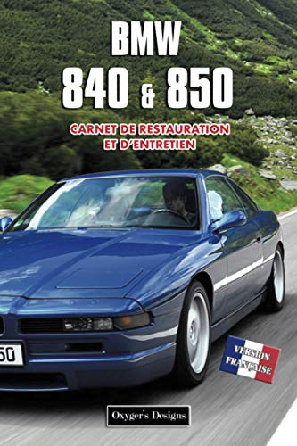 BMW 840 & 850: CARNET DE RESTAURATION ET D’ENTRETIEN