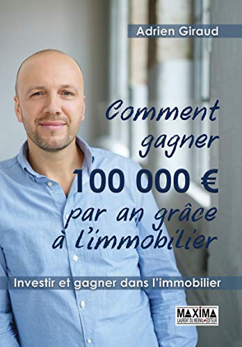 Comment gagner 100.000 euros par an grace a l'immobilier !