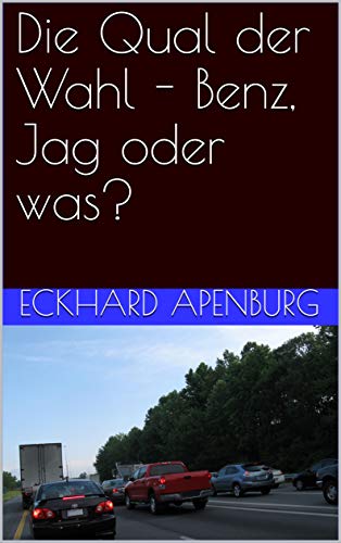 Die Qual der Wahl - Benz, Jag oder was? (German Edition)