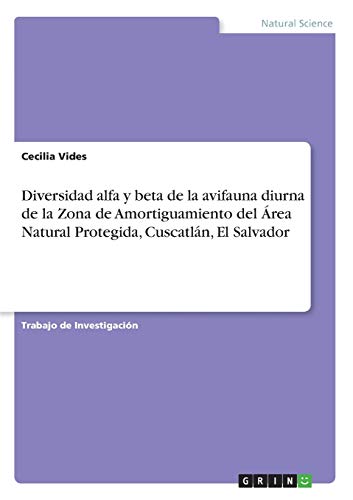 Diversidad alfa y beta de la avifauna diurna de la Zona de Amortiguamiento del Área Natural Protegida, Cuscatlán, El Salvador