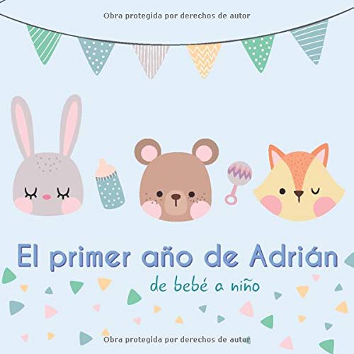 El primer año de Adrían - de bebé a niño: Álbum de tu bebé para completar con las experiencias vividas durante su primer año