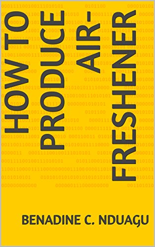HOW TO PRODUCE AIR-FRESHENER (English Edition) HOW TO PRODUCE AIR-FRESHENER (English Edition)