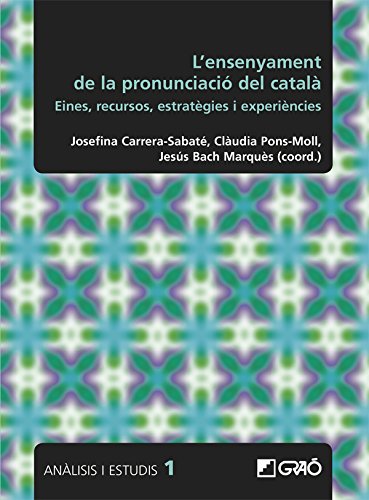 L'ensenyament de la pronunciació en català: Eines, recursos, estratègies i experiències (ANALISIS Y ESTUDIOS Book 1) (Catalan Edition)
