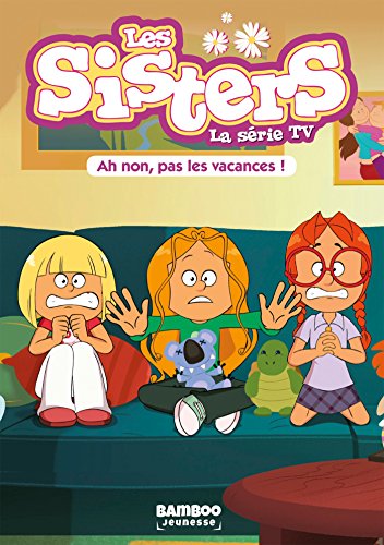 Les Sisters - La Série TV - T02: Ah non, pas les vacances ! (BAMBOO HUMOUR)