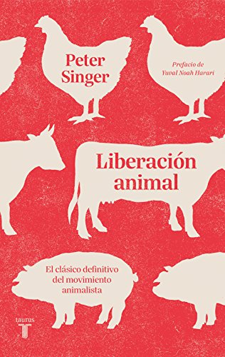 Liberación animal: El clásico definitivo del movimiento animalista Liberación animal: El clásico definitivo del movimiento animalista