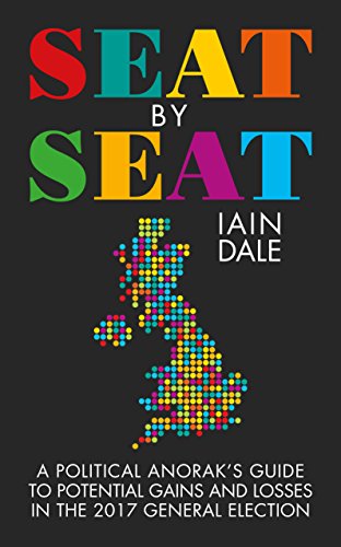 Seat by Seat: A Political Anorak's Guide to Potential Gains and Losses in the 2017 General Election (English Edition) Seat by Seat: A Political Anorak's Guide to Potential Gains and Losses in the 2017 General Election (English Edition)