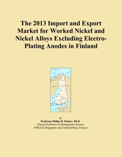 The 2013 Import and Export Market for Worked Nickel and Nickel Alloys Excluding Electro-Plating Anodes in Finland