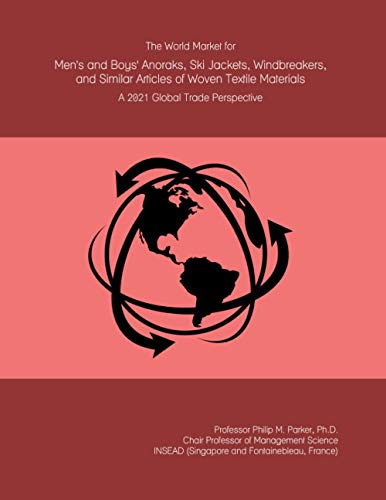 The World Market for Men's and Boys' Anoraks, Ski Jackets, Windbreakers, and Similar Articles of Woven Textile Materials: A 2021 Global Trade Perspective The World Market for Men's and Boys' Anoraks, Ski Jackets, Windbreakers, and Similar Articles of Woven Textile Materials: A 2021 Global Trade Perspective