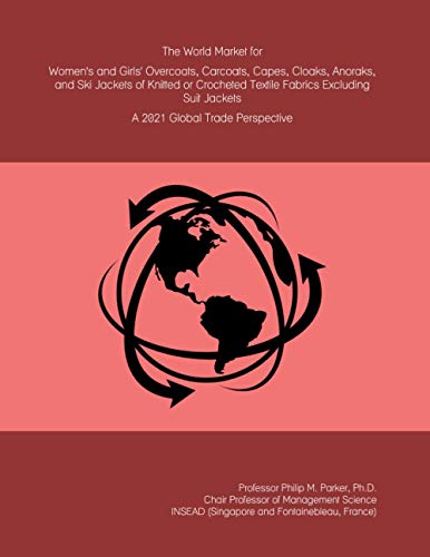 The World Market for Women's and Girls' Overcoats, Carcoats, Capes, Cloaks, Anoraks, and Ski Jackets of Knitted or Crocheted Textile Fabrics Excluding Suit Jackets: A 2021 Global Trade Perspective