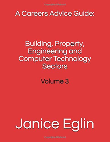 A Careers Advice Guide: Building, Property, Engineering and Computer Technology Sectors: Career Options and Qualification Requirements in the UK: Book 3
