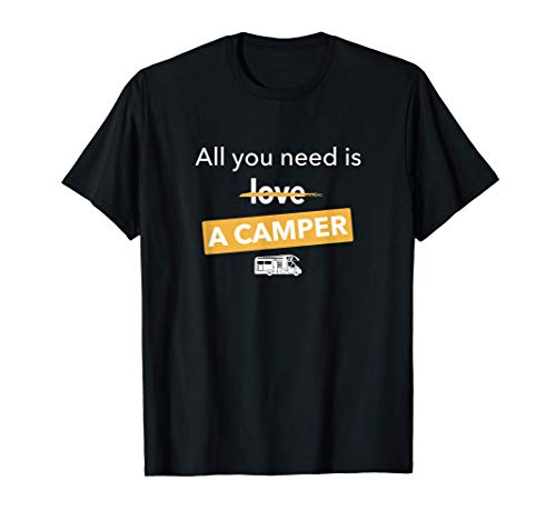 All you need is a camper! Autocaravana caravana RV camping Camiseta