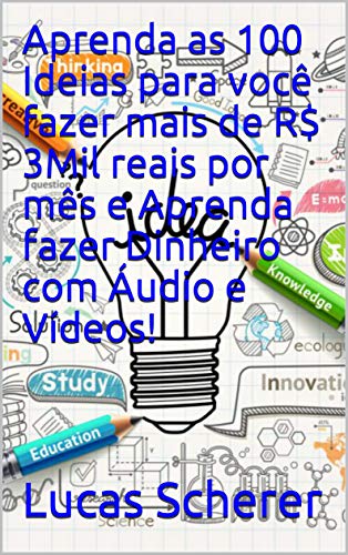 Aprenda as 100 Ideias para você fazer mais de R$ 3Mil reais por mês e Aprenda fazer Dinheiro com Áudio e Vídeos! (Portuguese Edition)