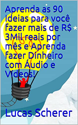 Aprenda as 90 Ideias para você fazer mais de R$ 3Mil reais por mês e Aprenda fazer Dinheiro com Áudio e Vídeos! (Portuguese Edition)