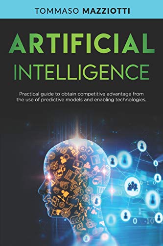 Artificial Intelligence: Practical guide to obtain competitive advantage from the use of predictive models and enabling technologies: 3