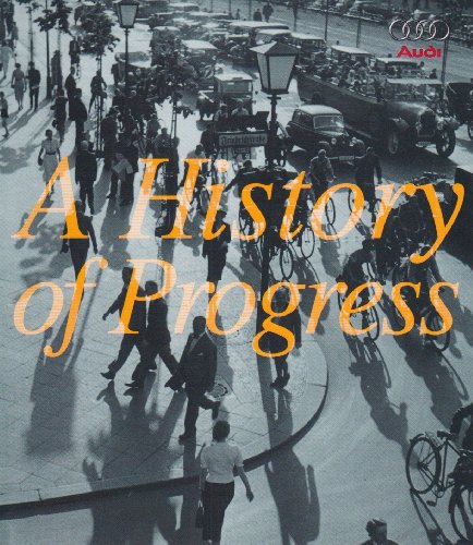 Audi: A History of Progress: The Entire Audi Family Tree is Examined in Detail Wanderer, DKW, Horch, Audi A697, Auto Union, NSU, Participation in Motor Sports and Biographies (Audi Repair Manuals)