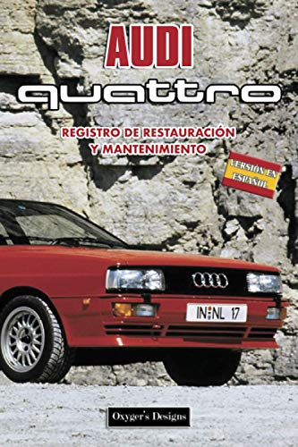 AUDI QUATTRO: REGISTRO DE RESTAURACIÓN Y MANTENIMIENTO (Ediciones en español)