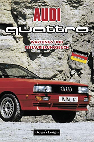 AUDI QUATTRO: WARTUNGS UND RESTAURIERUNGSBUCH (Deutsche Ausgaben) AUDI QUATTRO: WARTUNGS UND RESTAURIERUNGSBUCH (Deutsche Ausgaben)