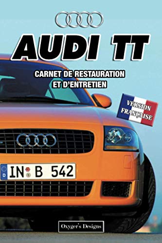 AUDI TT: CARNET DE RESTAURATION ET D’ENTRETIEN