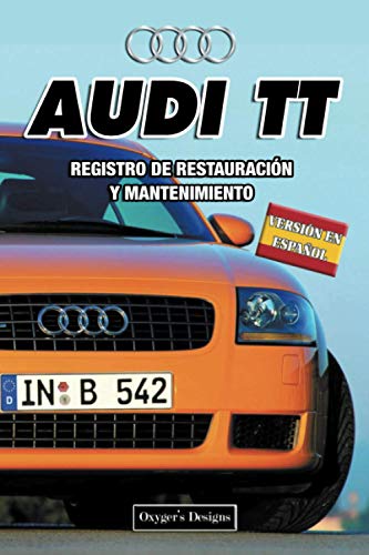 AUDI TT: REGISTRO DE RESTAURACIÓN Y MANTENIMIENTO (Ediciones en español)