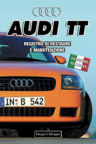 AUDI TT: REGISTRO DI RESTAURE E MANUTENZIONE (Edizioni italiane)