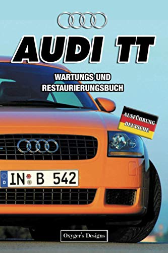 AUDI TT: WARTUNGS UND RESTAURIERUNGSBUCH (Deutsche Ausgaben) AUDI TT: WARTUNGS UND RESTAURIERUNGSBUCH (Deutsche Ausgaben)
