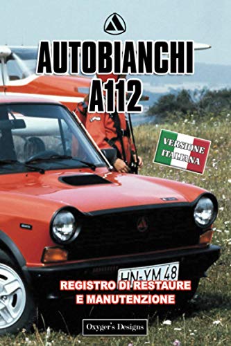 AUTOBIANCHI A112: REGISTRO DI RESTAURE E MANUTENZIONE (Edizioni italiane)