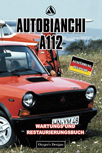 AUTOBIANCHI A112: WARTUNGS UND RESTAURIERUNGSBUCH (Deutsche Ausgaben)