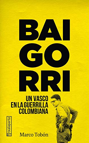 Baigorri: Un vasco en la guerrilla colombiana (ORREAGA)