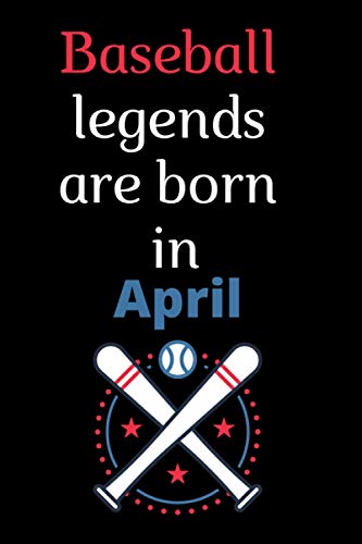 Baseball legends are born in April: Sport, April birthday notebook gift, April Birthday gift, unique April anniversary notebook gift, Birthday gift ... youth, teens, friends, gift for him or her