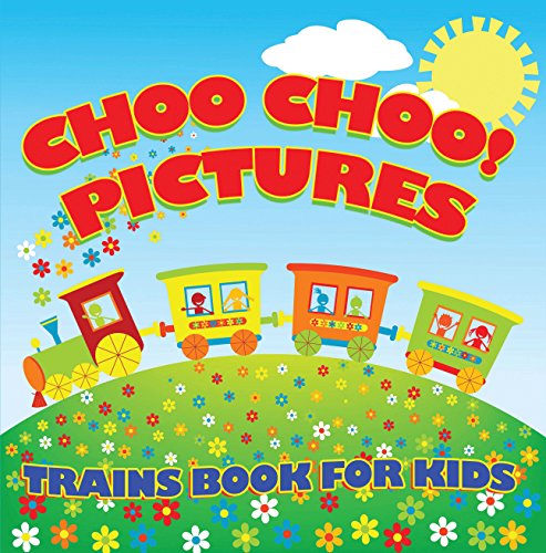 Choo Choo! Pictures: Trains Book for Kids: Things That Go for Kids (Children's Trains Books) (English Edition)