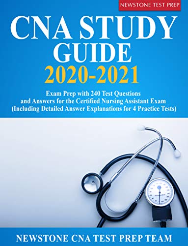 CNA Study Guide 2020-2021: Exam Prep with 240 Test Questions and Answers for the Certified Nursing Assistant Exam (Including Detailed Answer Explanations for 4 Practice Tests) (English Edition)