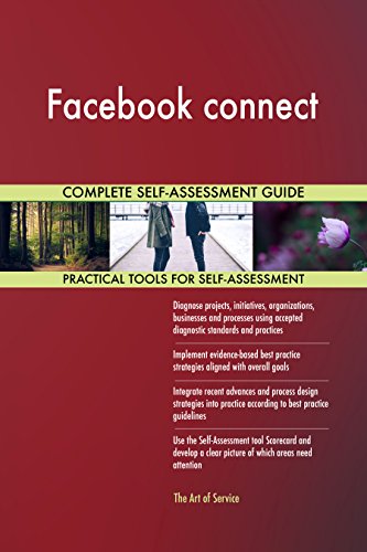 Facebook connect All-Inclusive Self-Assessment - More than 700 Success Criteria, Instant Visual Insights, Comprehensive Spreadsheet Dashboard, Auto-Prioritized for Quick Results