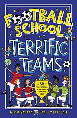 Football School Terrific Teams: 50 True Stories of Football's Greatest Sides (English Edition)