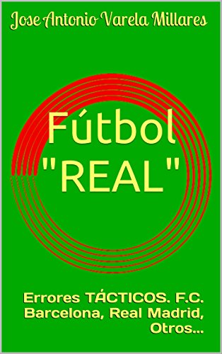 Fútbol "REAL": Errores TÁCTICOS. F.C. Barcelona, Real Madrid, Otros...