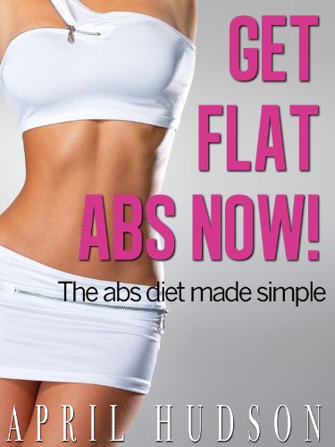 Get Flat Abs Now!- The Abs Diet Made Simple (English Edition)