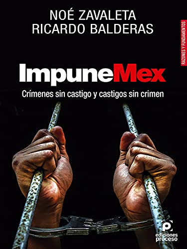 ImpuneMex. Crímenes sin castigo y castigos sin crimen.