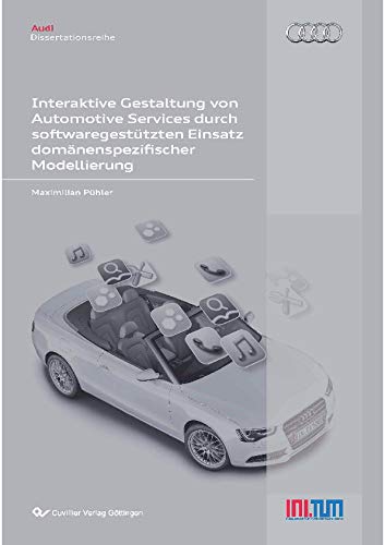 Interaktive Gestaltung von Automotive Services durch softwaregestützten Einsatz domänenspezifischer Modellierung (Audi Dissertationsreihe) (German Edition)