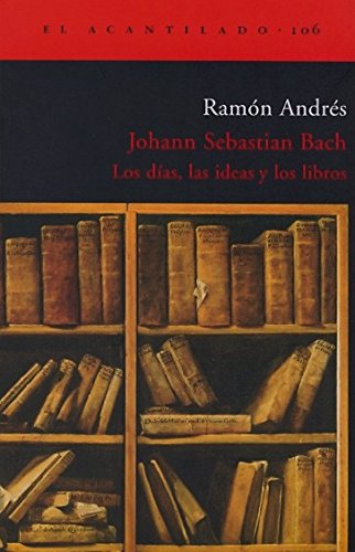 Johann Sebastian Bach. Los Días, Las Ideas Y Los Libros (El Acantilado) - 9788496136960: 106