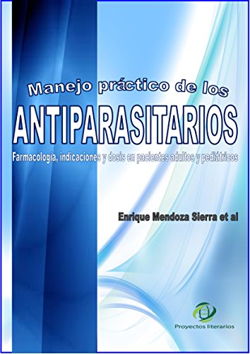 MANEJO PRÁCTICO DE LOS ANTIPARASITARIOS: Farmacología, indicaciones y dosis en pacientes adultos y pediátricos