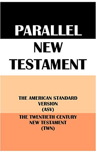 PARALLEL NEW TESTAMENT: THE AMERICAN STANDARD VERSION (ASV) & THE TWENTIETH CENTURY NEW TESTAMENT (TWN) (English Edition)