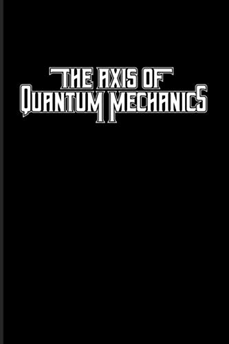 The Axis Of Quantum Mechanics: 2021 Planner | Weekly & Monthly Pocket Calendar | 6x9 Softcover Organizer | Astronomy And Space & Particle Physics Gift