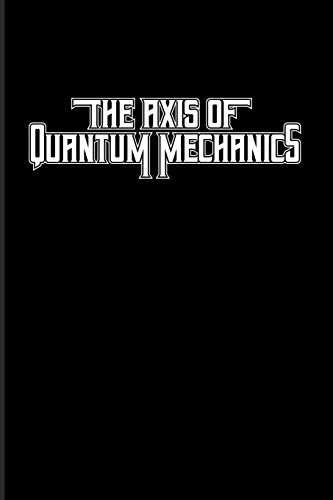The Axis Of Quantum Mechanics: Quantum Physics 2020 Planner | Weekly & Monthly Pocket Calendar | 6x9 Softcover Organizer | For Cosmology & Science Nerd Fans