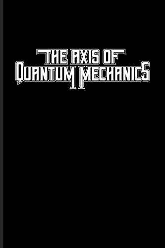 The Axis Of Quantum Mechanics: Quantum Physics Undated Planner | Weekly & Monthly No Year Pocket Calendar | Medium 6x9 Softcover | For Cosmology & Science Nerd Fans
